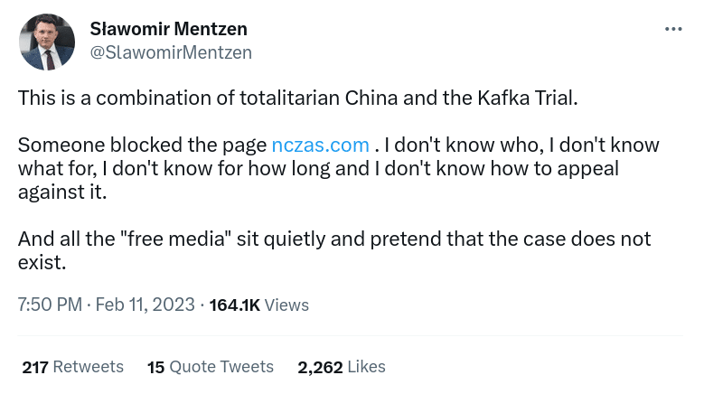 Slawomir Mentzen: This is a combination of totalitarian China and the Kafka Trial.
Someone blocked the page http://nczas.com . I don't know who, I don't know what for, I don't know for how long and I don't know how to appeal against it.
And all the "free media" sit quietly and pretend that the case does not exist.